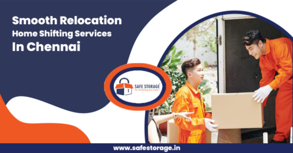 Best Packers & Movers in Chennai - Secure, Fast & Hassle-Free Home Shifting by SafeStorage