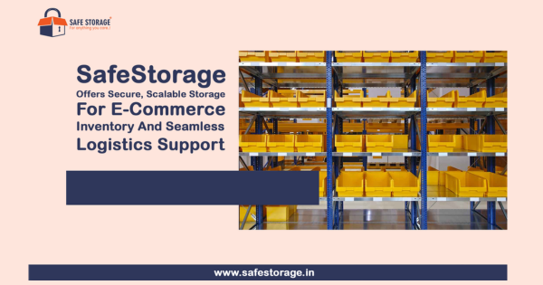 How SafeStorage Helps E-Commerce Businesses in Bangalore Scale Faster, Save Costs & Deliver On Time