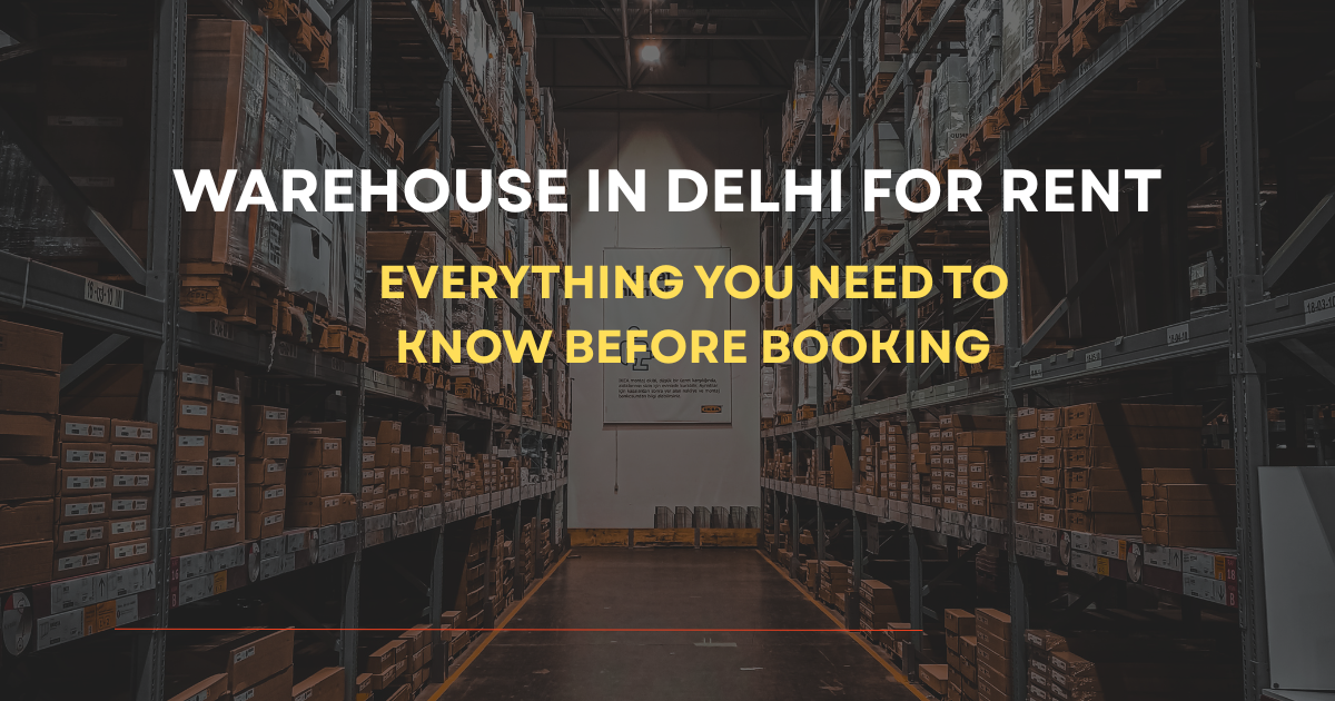 Warehouse in Delhi for Rent: Everything You Need to Know Before Booking